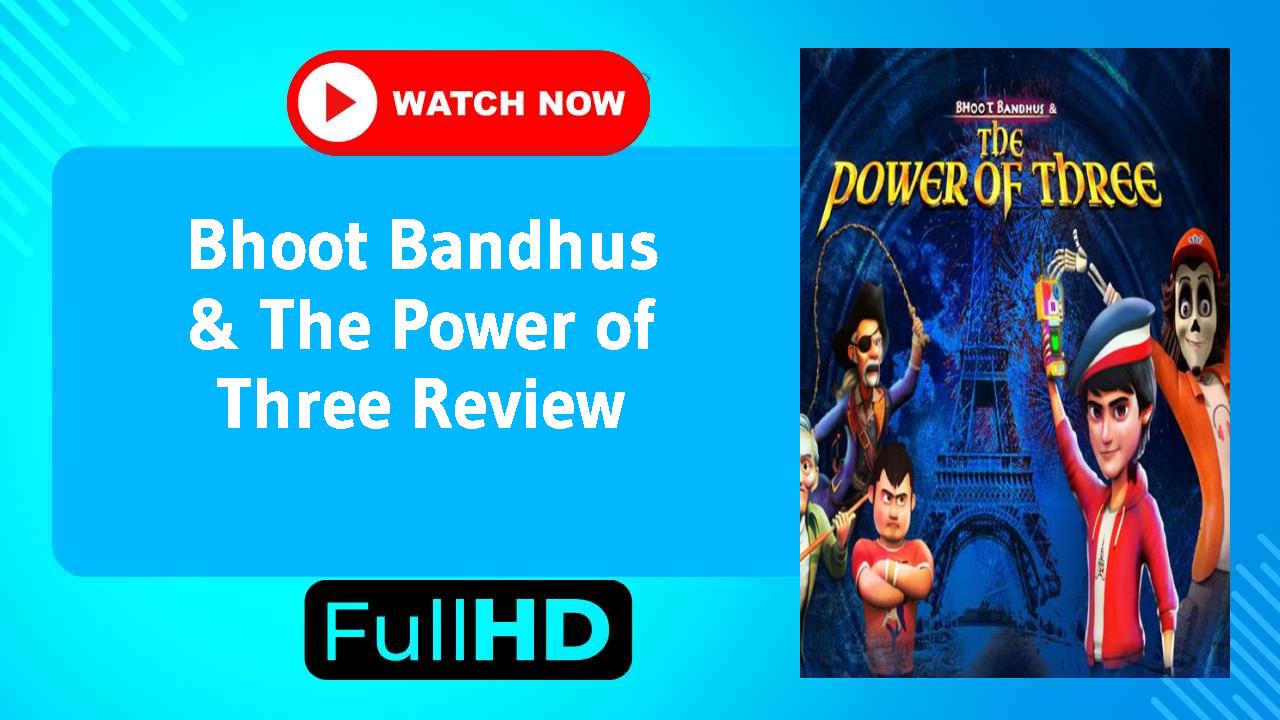 Bhoot Bandhus & The Power of Three